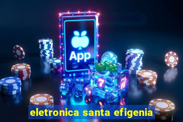 eletronica santa efigenia